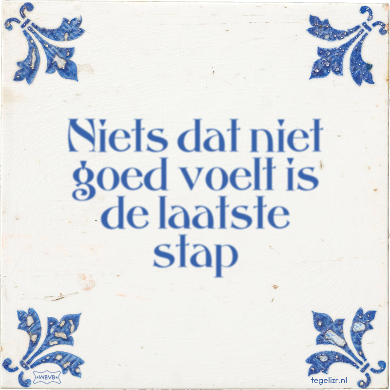 Niets dat niet goed voelt is de laatste stap - Online tegeltjes bakken