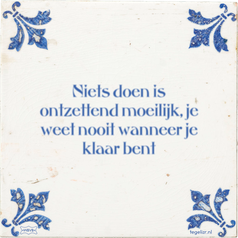Niets doen is ontzettend moeilijk, je weet nooit wanneer je klaar bent - Online tegeltjes bakken