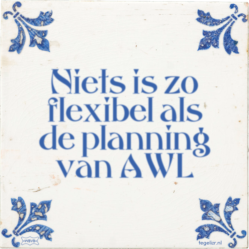 Niets is zo flexibel als de planning van AWL - Online tegeltjes bakken