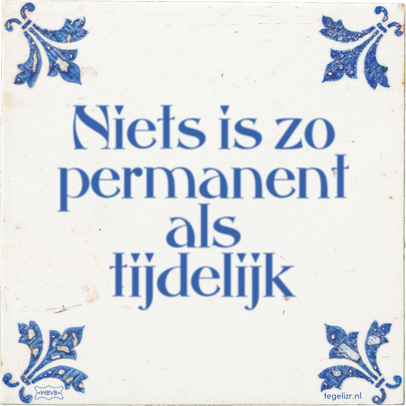 Niets is zo permanent als tijdelijk - Online tegeltjes bakken