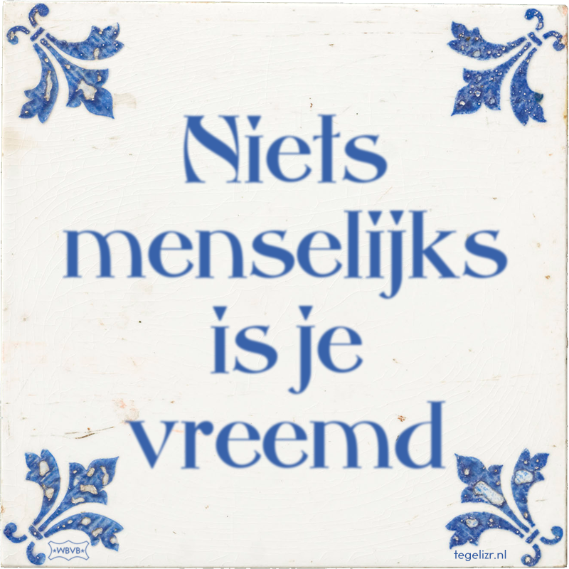 Niets menselijks is je vreemd - Online tegeltjes bakken