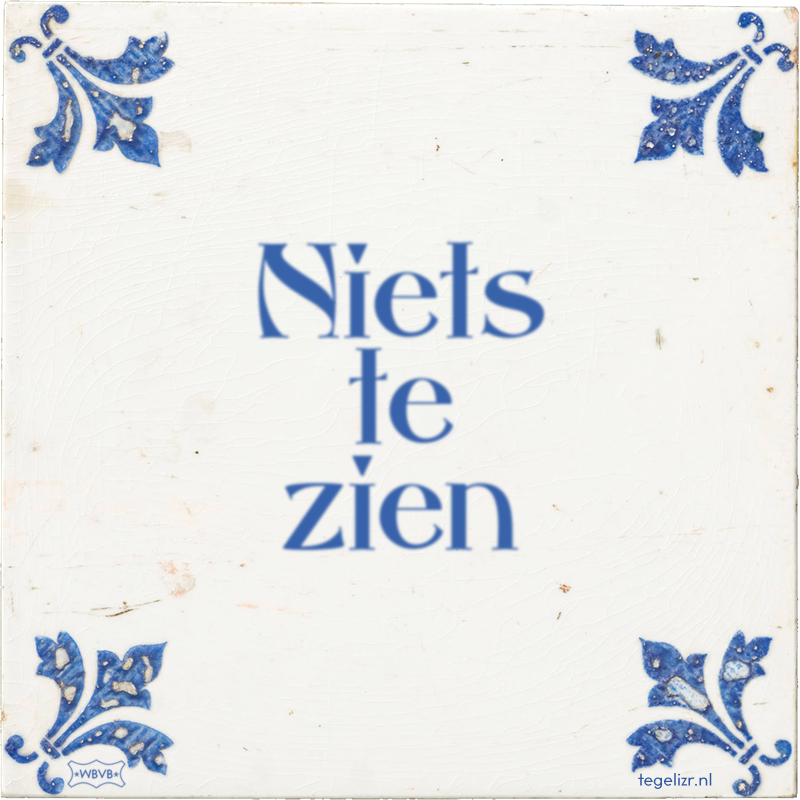 Niets te zien - Online tegeltjes bakken