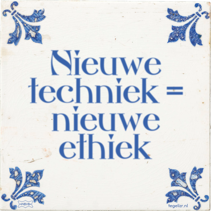 Nieuwe techniek = nieuwe ethiek - Online tegeltjes bakken