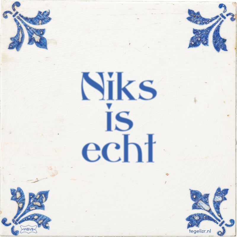 Niks is echt - Online tegeltjes bakken
