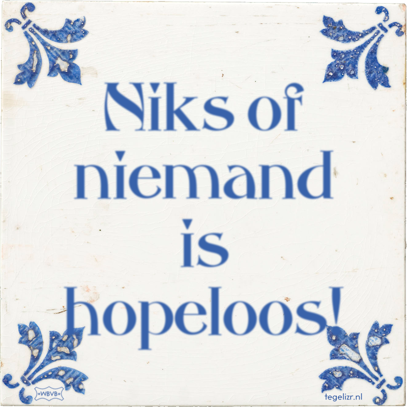 Niks of niemand is hopeloos! - Online tegeltjes bakken