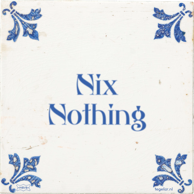 Nix Nothing - Online tegeltjes bakken