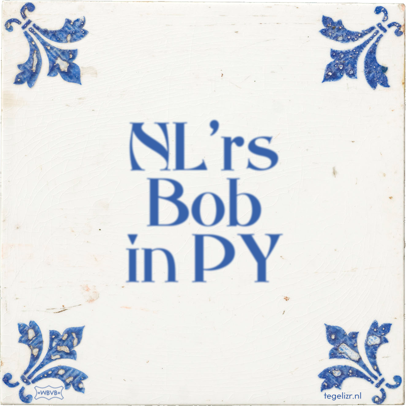 NL'rs Bob in PY - Online tegeltjes bakken