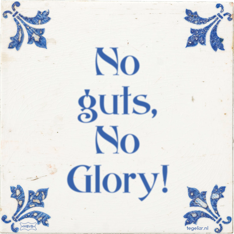 No guts, No Glory! - Online tegeltjes bakken