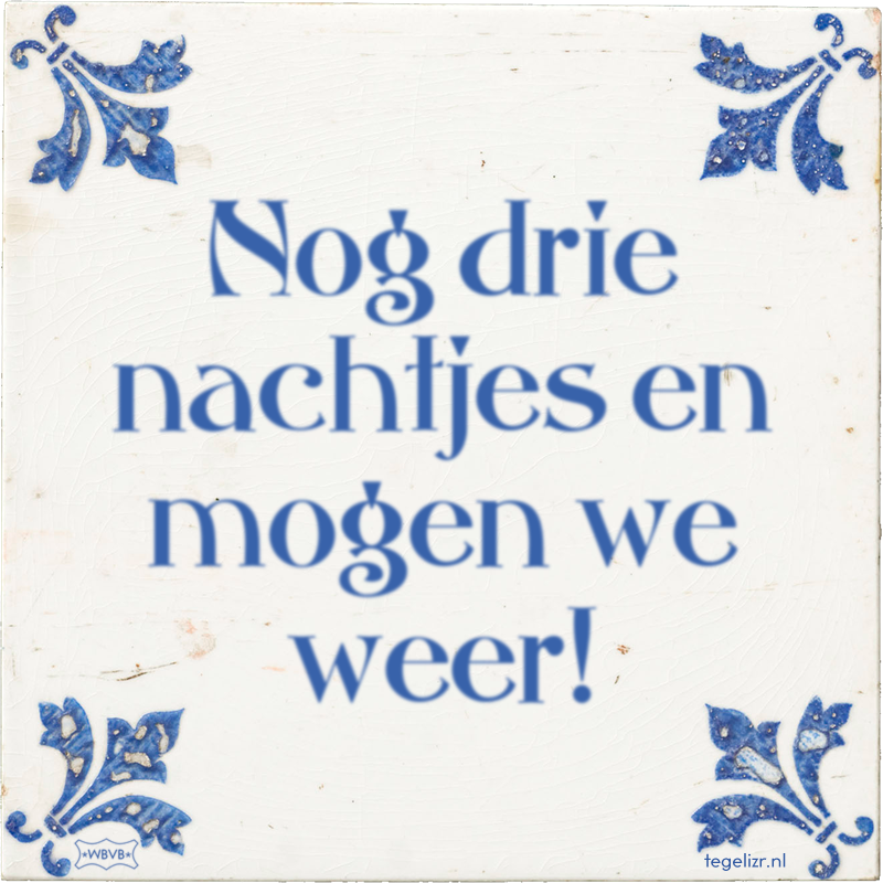 Nog drie nachtjes en mogen we weer! - Online tegeltjes bakken