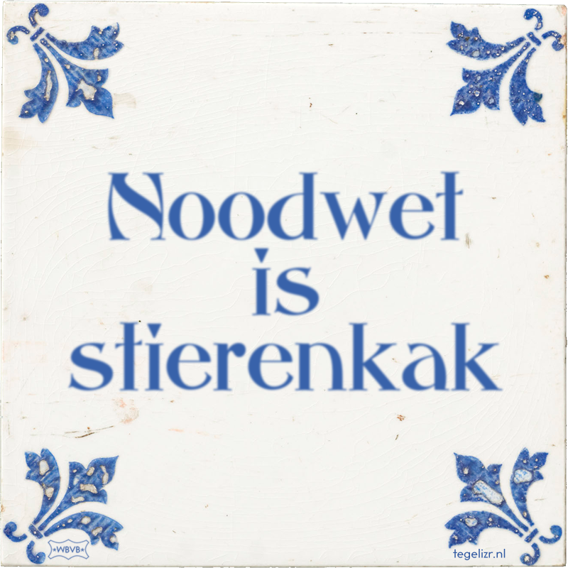Noodwet is stierenkak - Online tegeltjes bakken