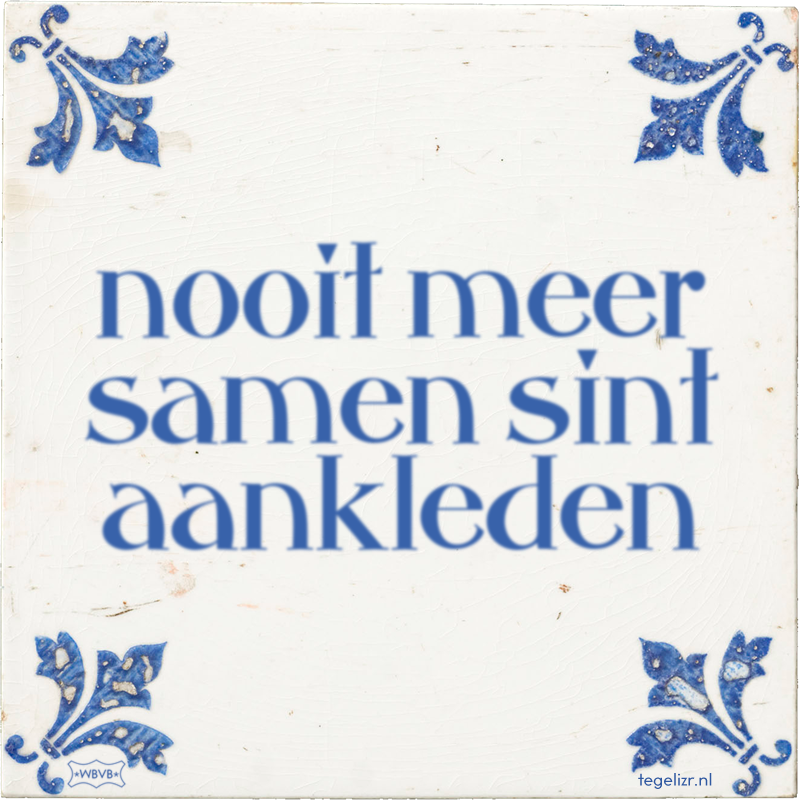 nooit meer samen sint aankleden - Online tegeltjes bakken