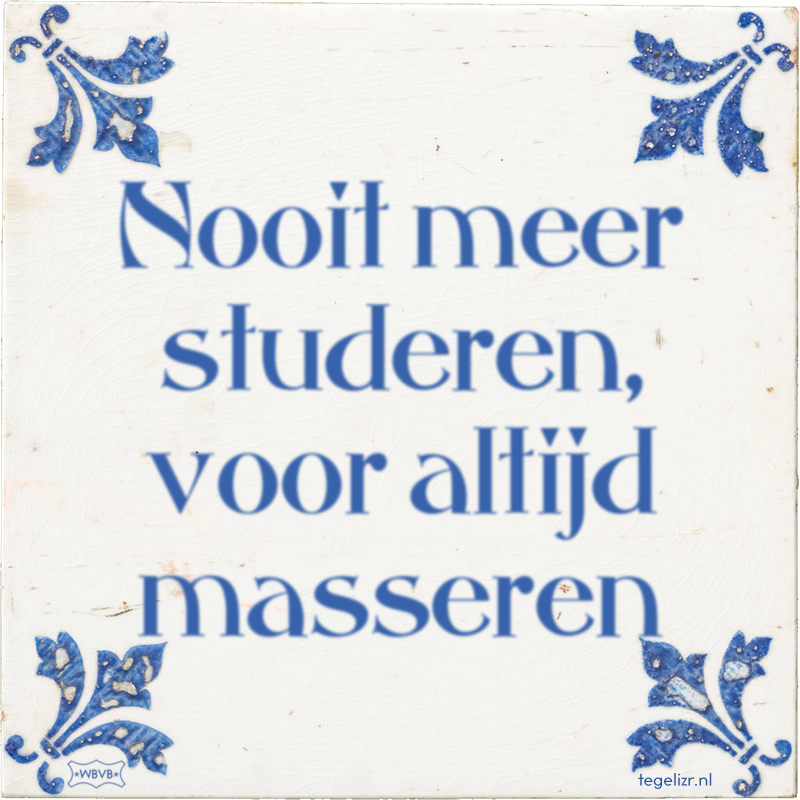 Nooit meer studeren, voor altijd masseren - Online tegeltjes bakken
