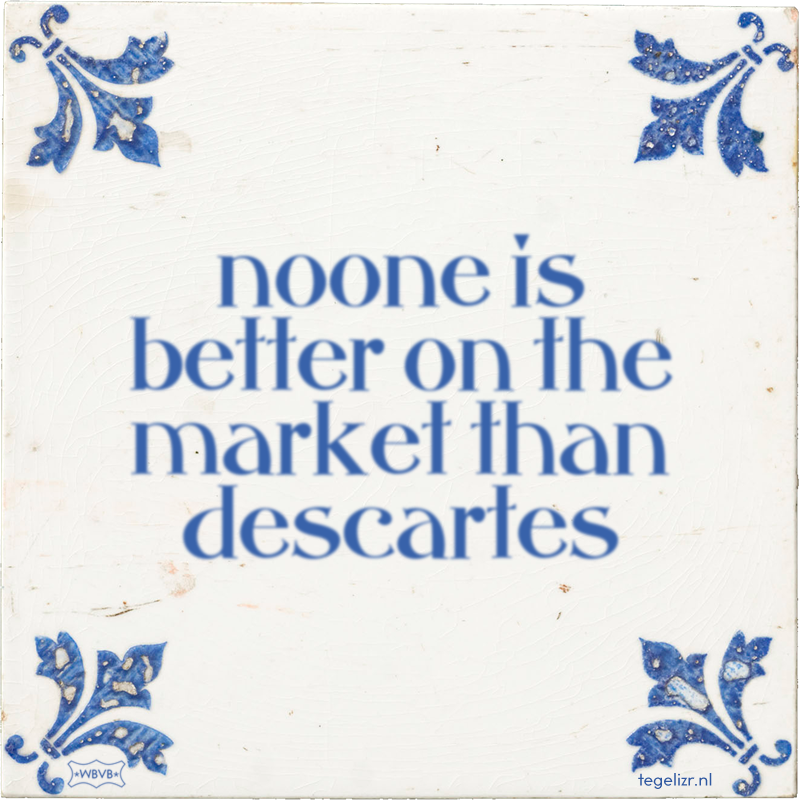 noone is better on the market than descartes - Online tegeltjes bakken