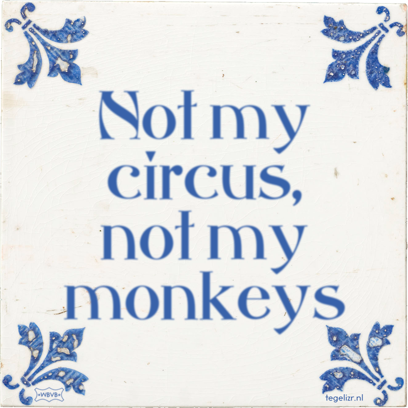 Not my circus, not my monkeys - Online tegeltjes bakken