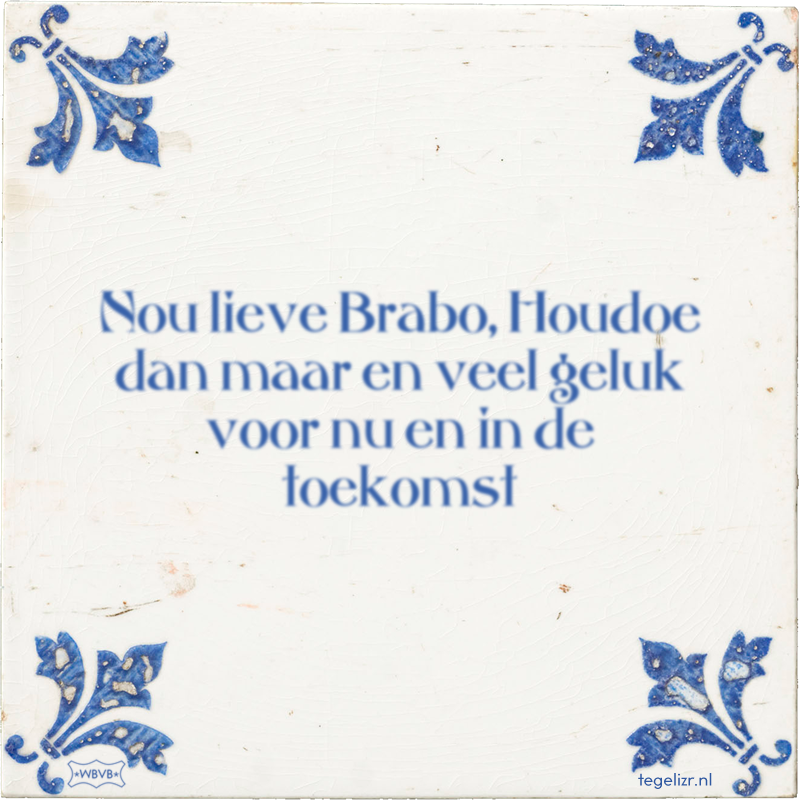 Nou lieve Brabo, Houdoe dan maar en veel geluk voor nu en in de toekomst - Online tegeltjes bakken