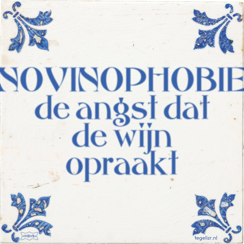 NOVINOPHOBIE de angst dat de wijn opraakt - Online tegeltjes bakken