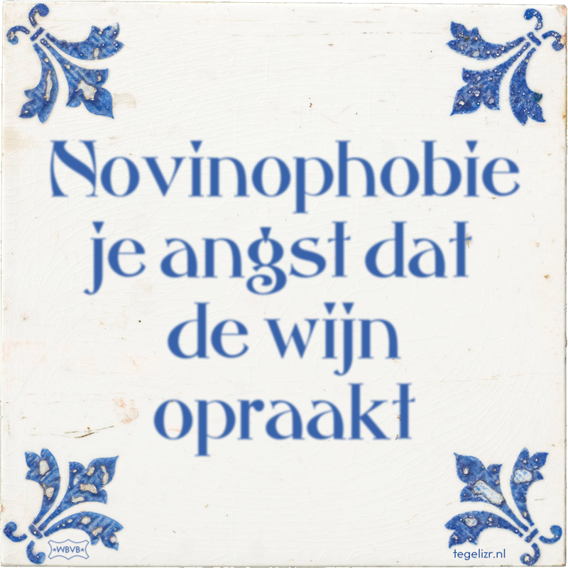 Novinophobie je angst dat de wijn opraakt - Online tegeltjes bakken