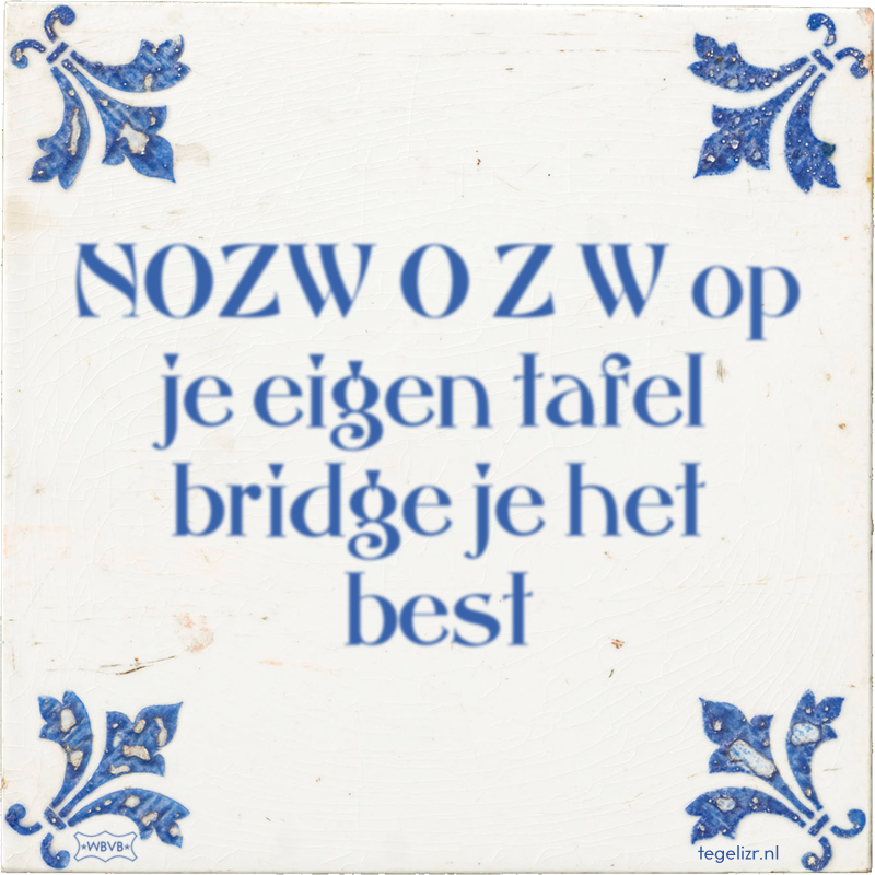 NOZW O Z W op je eigen tafel bridge je het best - Online tegeltjes bakken
