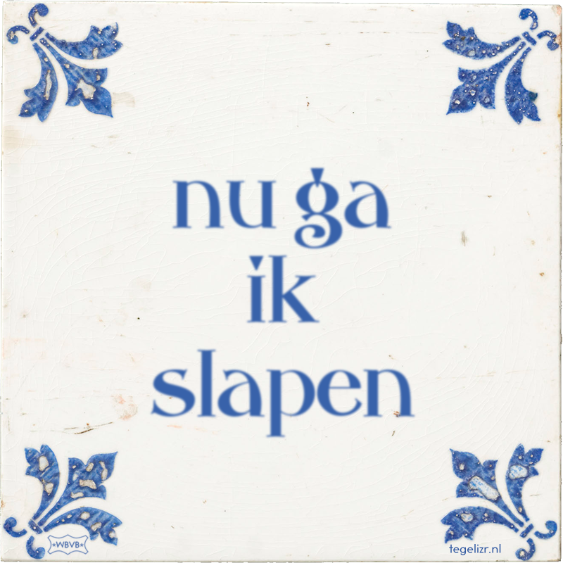nu ga ik slapen - Online tegeltjes bakken