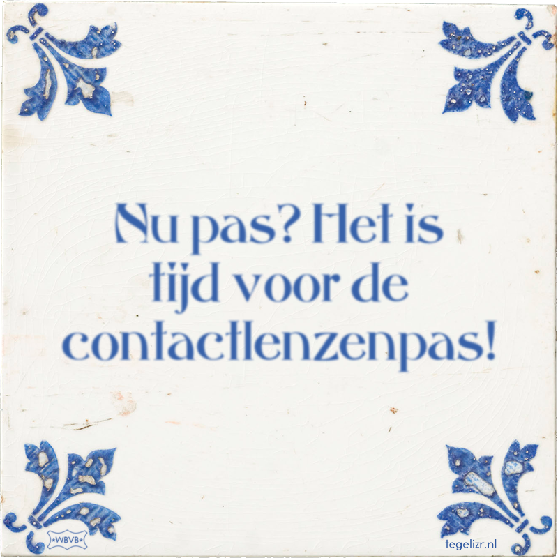 Nu pas? Het is tijd voor de contactlenzenpas! - Online tegeltjes bakken