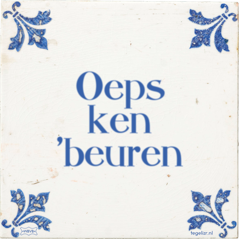 Oeps ken 'beuren - Online tegeltjes bakken