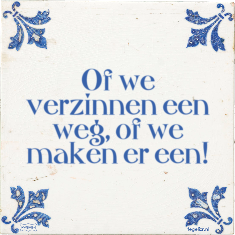 Of we verzinnen een weg, of we maken er een! - Online tegeltjes bakken