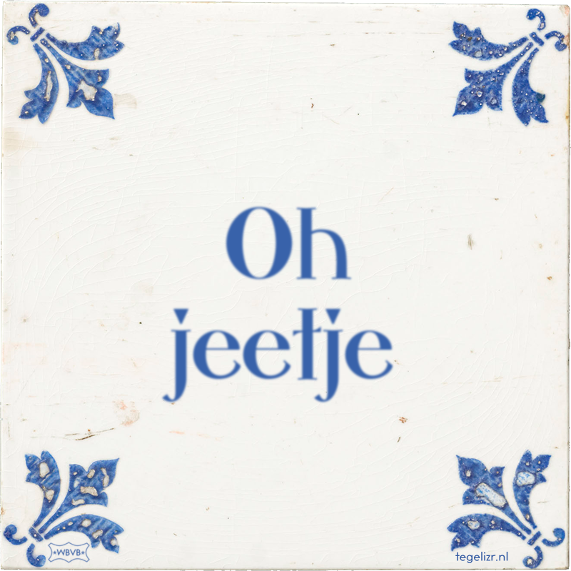 Oh jeetje - Online tegeltjes bakken