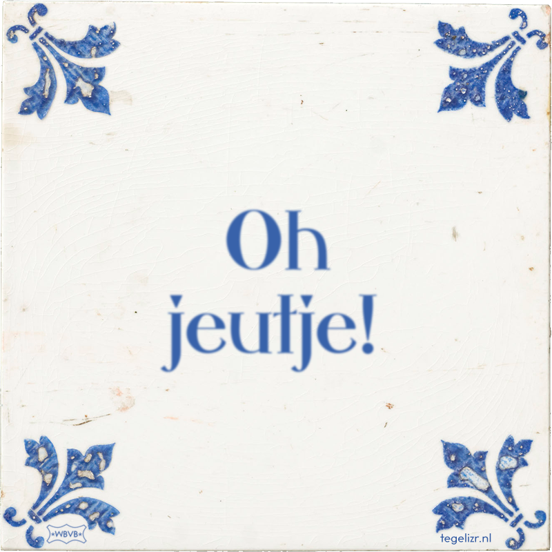 Oh jeutje! - Online tegeltjes bakken