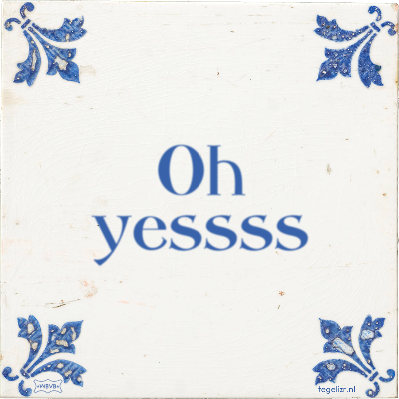 Oh yessss - Online tegeltjes bakken