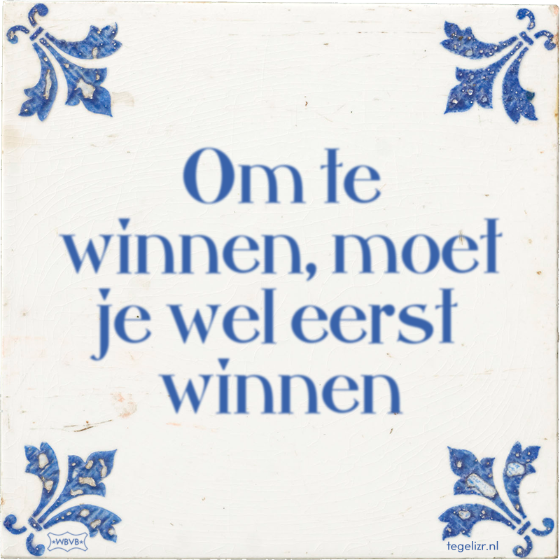 Om te winnen, moet je wel eerst winnen - Online tegeltjes bakken