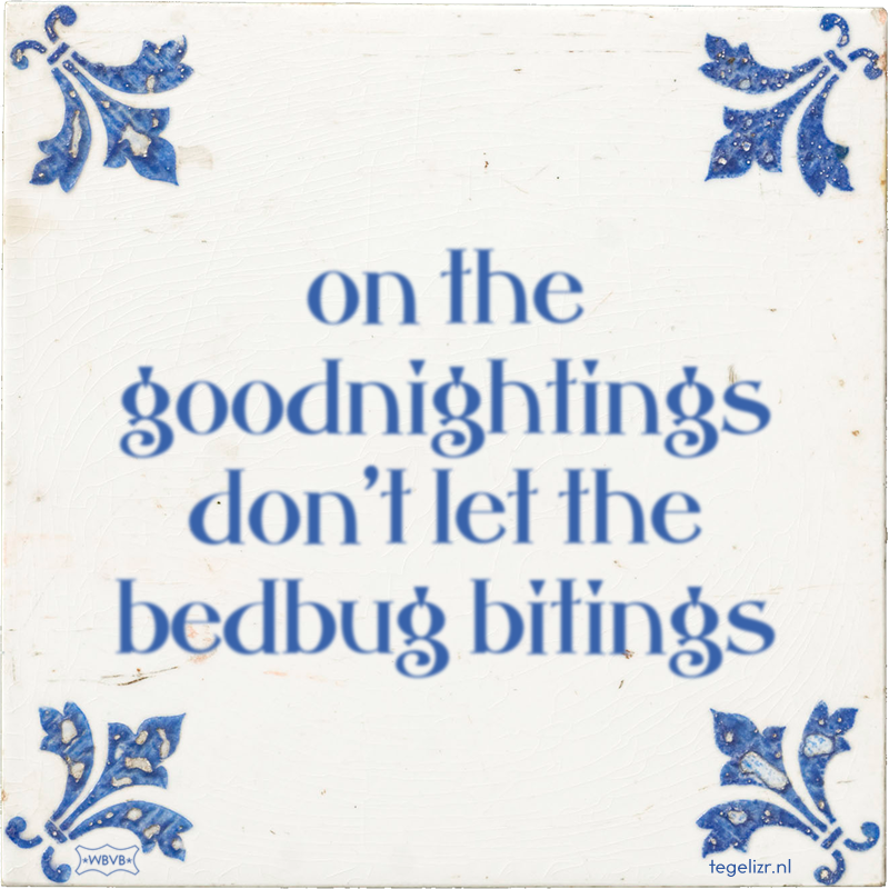 on the goodnightings don't let the bedbug bitings - Online tegeltjes bakken