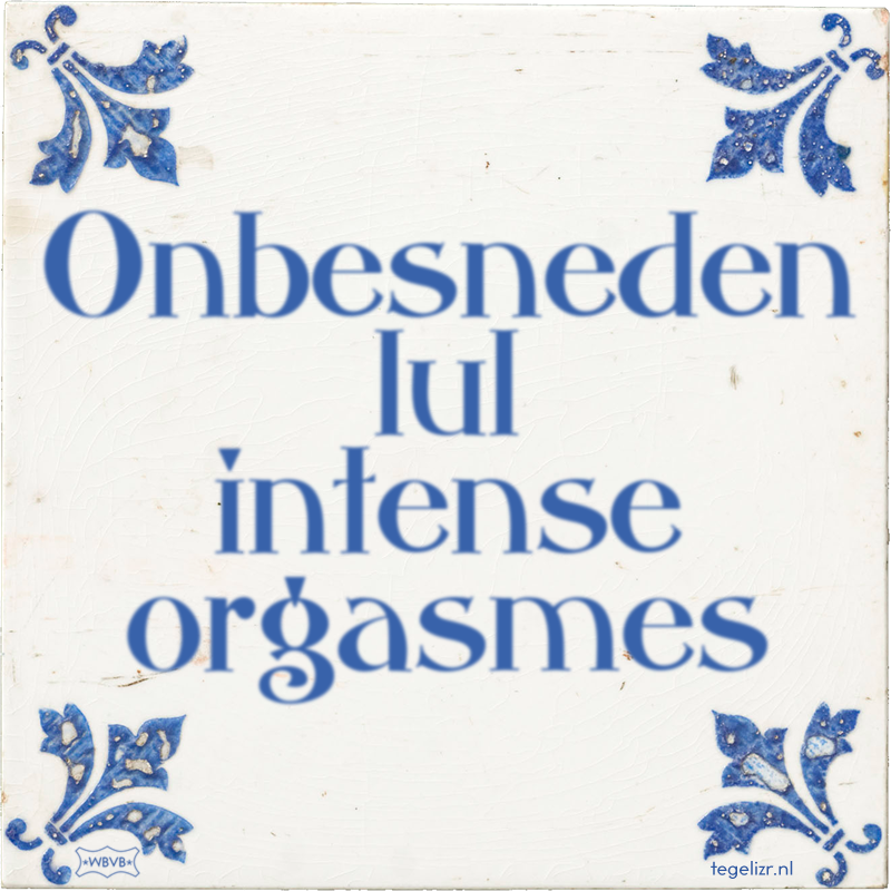 Onbesneden lul intense orgasmes - Online tegeltjes bakken