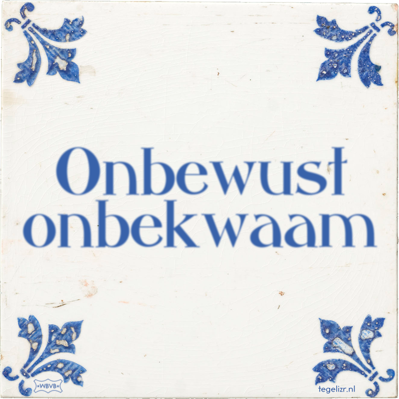 Onbewust onbekwaam - Online tegeltjes bakken