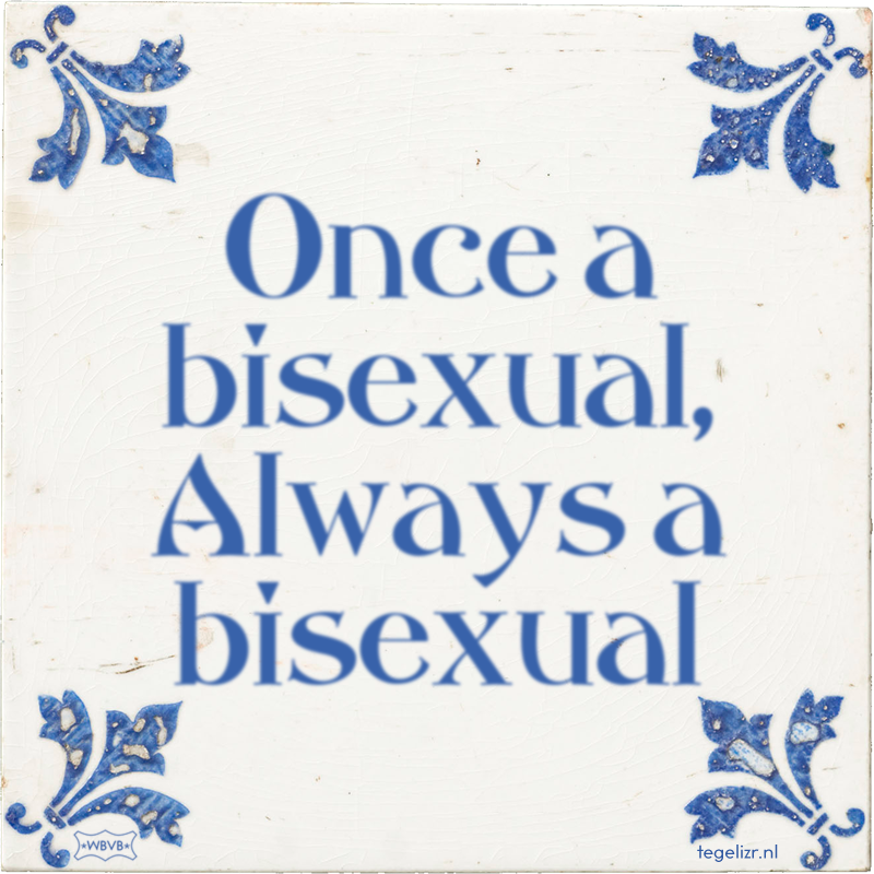 Once a bisexual, Always a bisexual - Online tegeltjes bakken