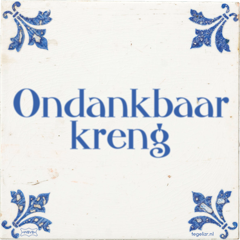 Ondankbaar kreng - Online tegeltjes bakken