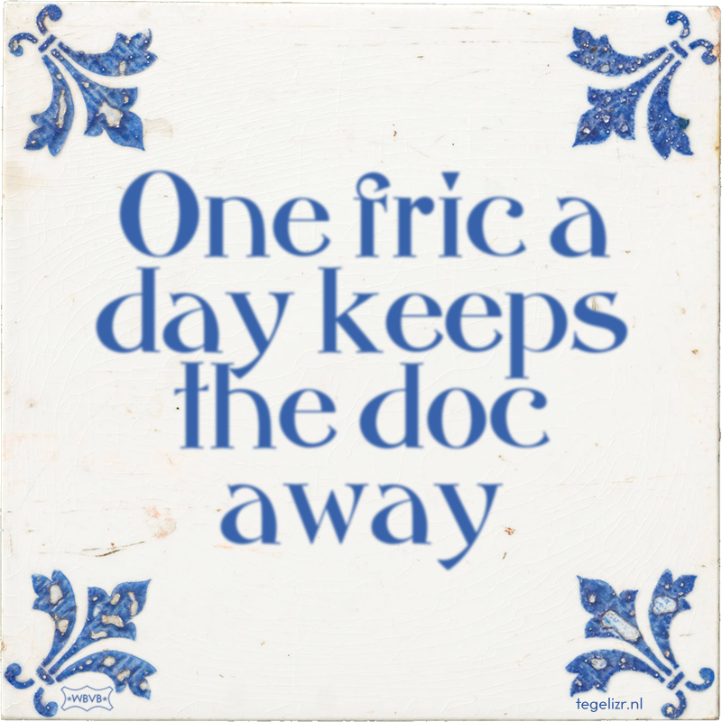 One fric a day keeps the doc away - Online tegeltjes bakken