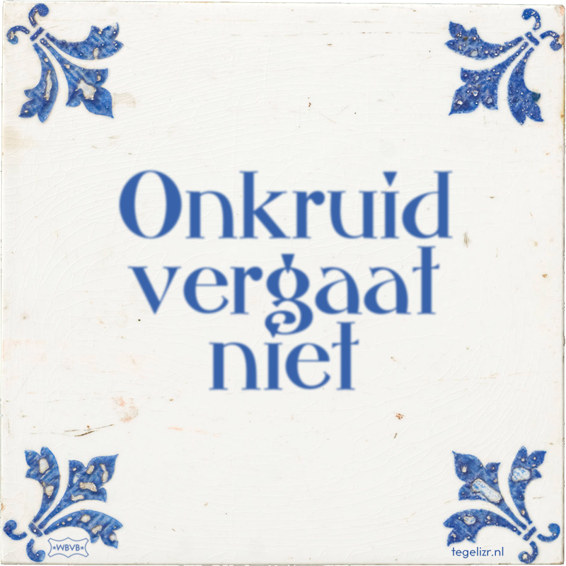 Onkruid vergaat niet - Online tegeltjes bakken