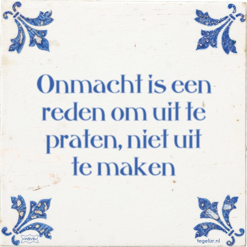 Onmacht is een reden om uit te praten, niet uit te maken - Online tegeltjes bakken