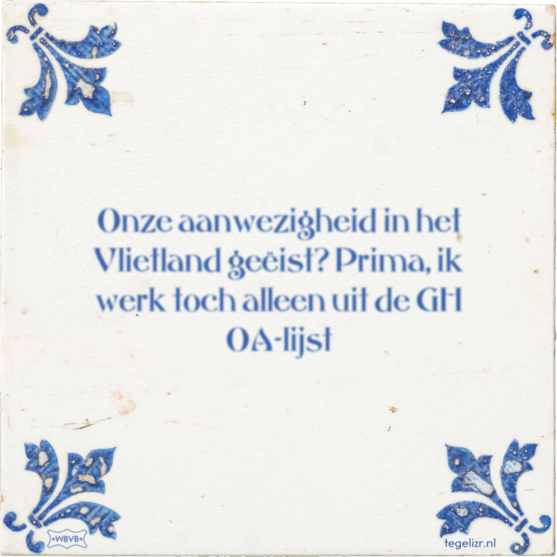 Onze aanwezigheid in het Vlietland geëist? Prima, ik werk toch alleen uit de GH OA-lijst - Online tegeltjes bakken