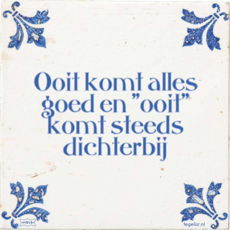 Ooit komt alles goed en 
