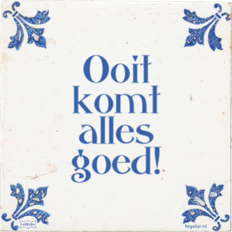 Ooit komt alles goed! - Online tegeltjes bakken