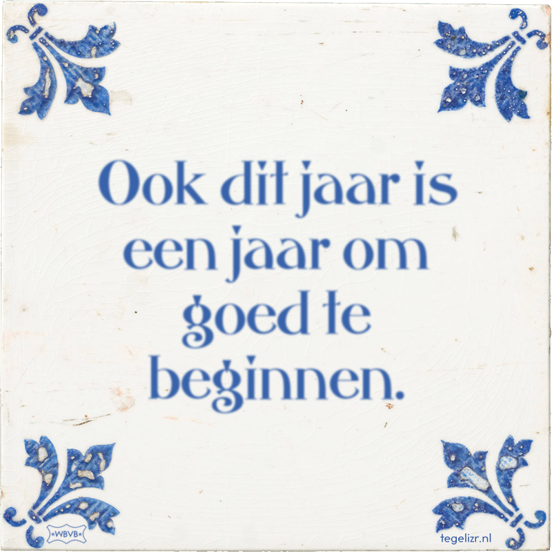 Ook dit jaar is een jaar om goed te beginnen. - Online tegeltjes bakken