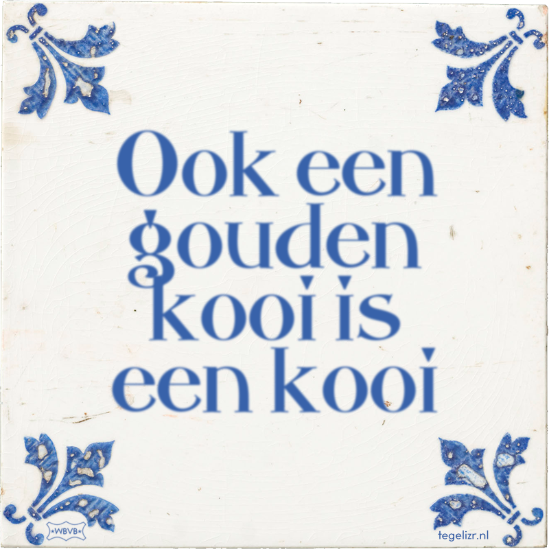 Ook een gouden kooi is een kooi - Online tegeltjes bakken