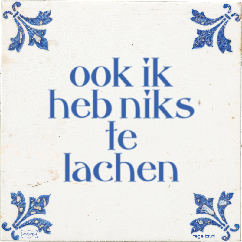 ook ik heb niks te lachen - Online tegeltjes bakken