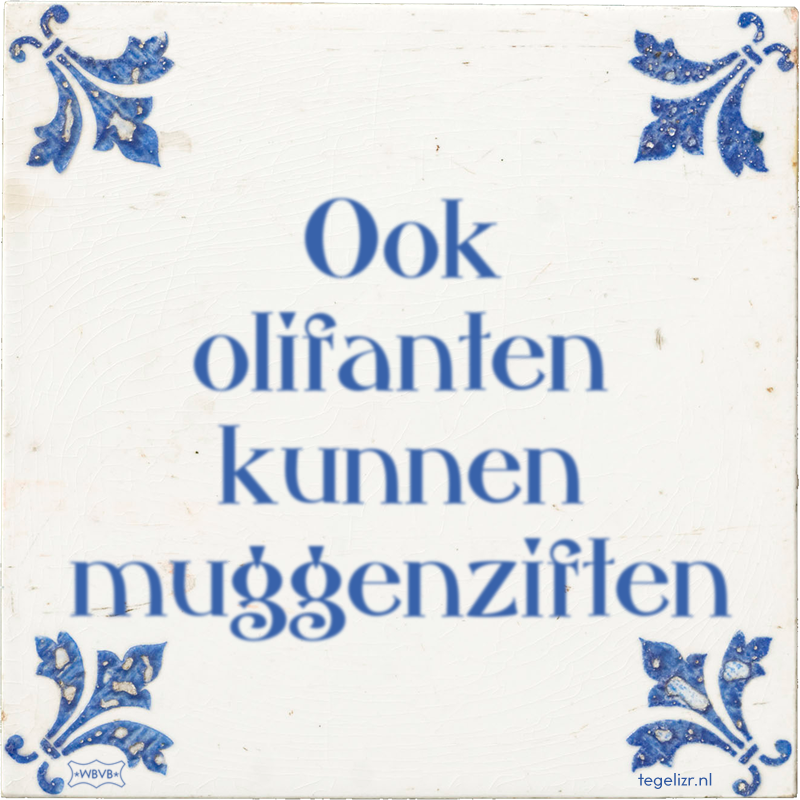 Ook olifanten kunnen muggenziften - Online tegeltjes bakken