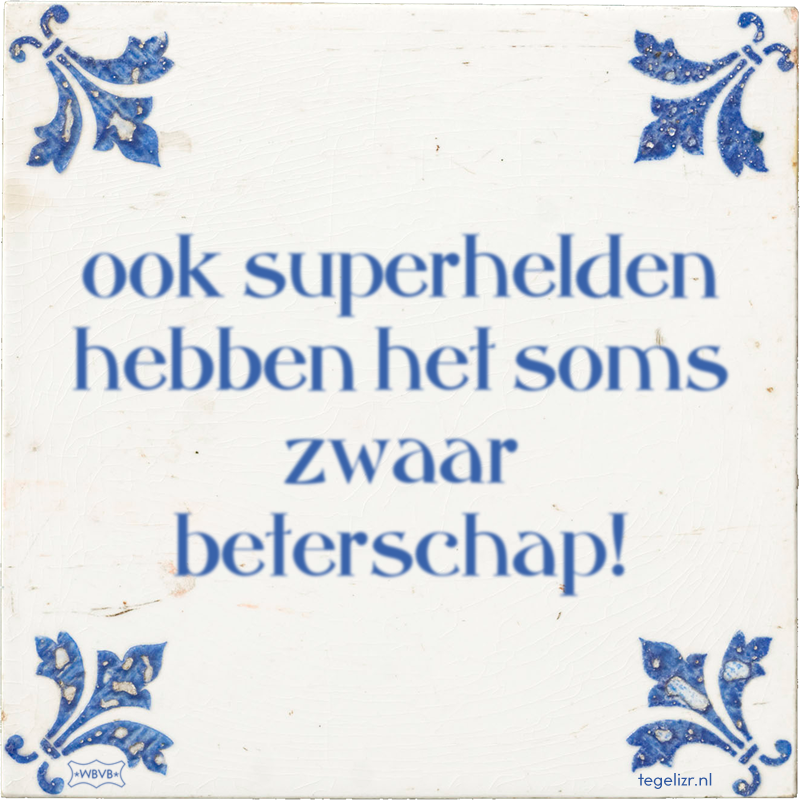 ook superhelden hebben het soms zwaar beterschap! - Online tegeltjes bakken