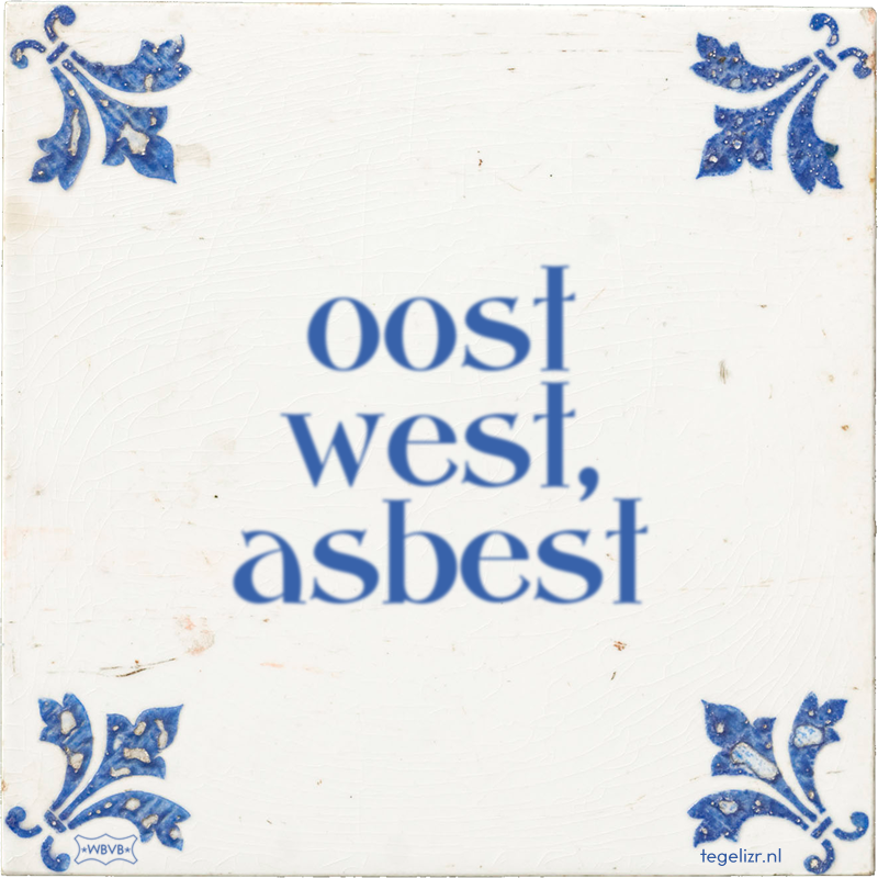 oost west, asbest - Online tegeltjes bakken