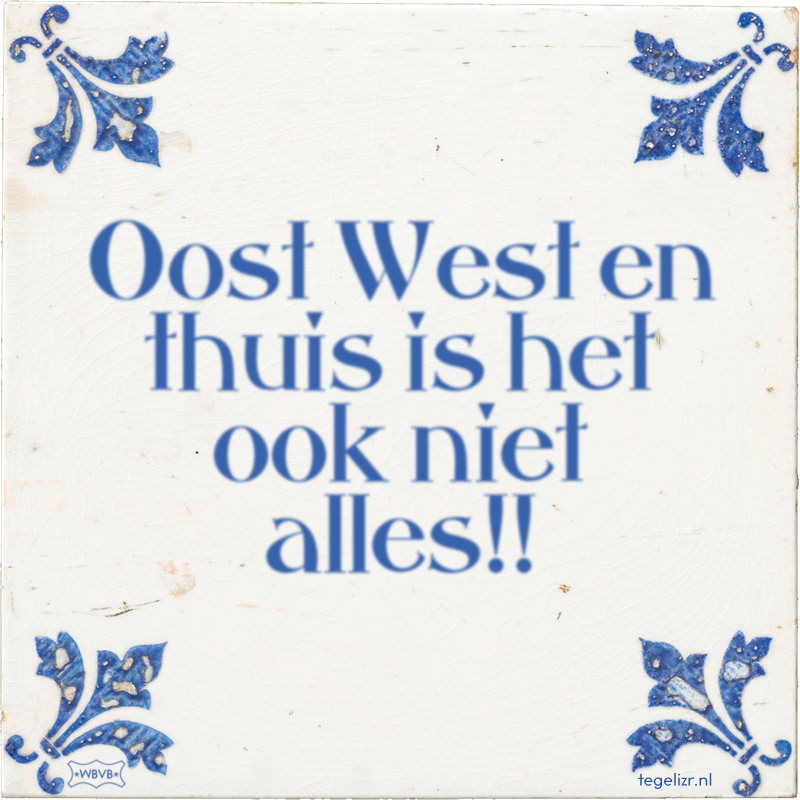 Oost West en thuis is het ook niet alles!! - Online tegeltjes bakken