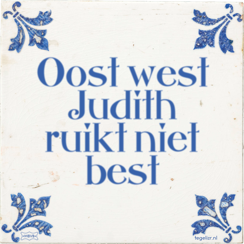 Oost west Judith ruikt niet best - Online tegeltjes bakken