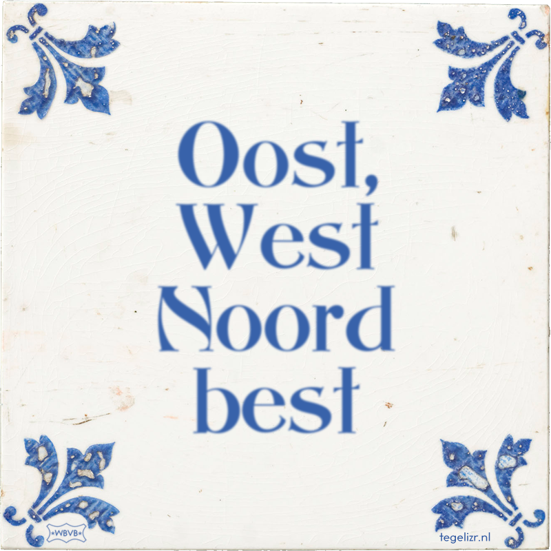 Oost, West Noord best - Online tegeltjes bakken